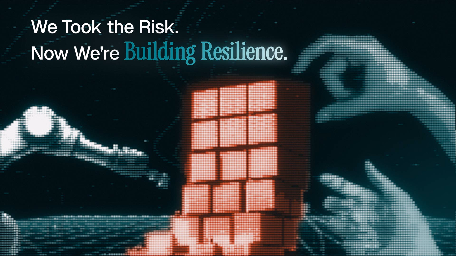 We Took the Risk. Now We’re Building Resilience